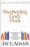Shepherding God's Flock: A Handbook on Pastoral Ministry, Counseling, and Leadership