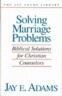 Solving Marriage Problems: Biblical Solutions for Christian Counselors
