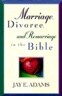 Marriage, Divorce, and Remarriage in the Bible: A Fresh Look at What Scripture Teaches
