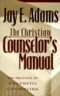 The Christian Counselor's Manual: The Practice of Nouthetic Counseling
