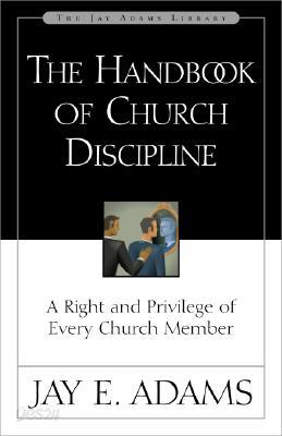 Handbook of Church Discipline: A Right and Privilege of Every Church Member