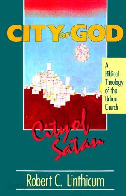 City of God, City of Satan: A Biblical Theology of the Urban City