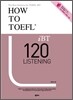 HOW TO TOEFL iBT 120 Listening