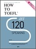 HOW TO TOEFL iBT 120 Speaking