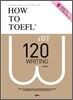 HOW TO TOEFL iBT 120 Writing