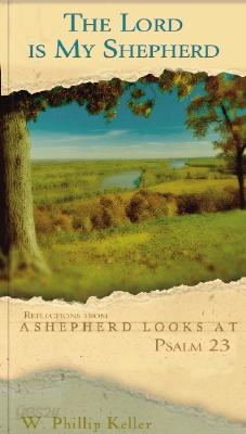 Lord Is My Shepherd the: Reflections from a Shepherd Looks at Psalm 23 by W. Phillip Keller