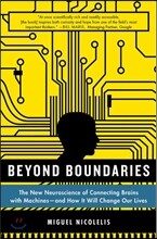 Beyond Boundaries: The New Neuroscience of Connecting Brains with Machines - And How It Will Change Our Lives