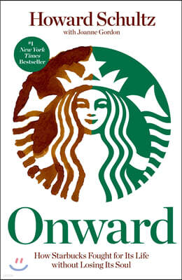 Onward: How Starbucks Fought for Its Life Without Losing Its Soul