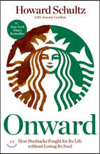 Onward: How Starbucks Fought for Its Life Without Losing Its Soul