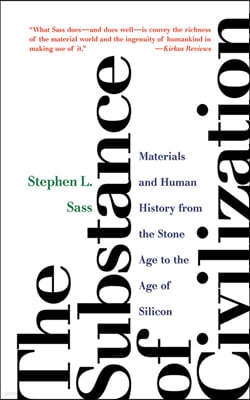 The Substance of Civilization: Materials and Human History from the Stone Age to the Age of Silicon