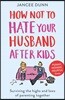 How Not to Hate Your Husband After Kids
