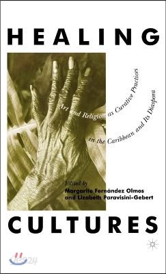 Healing Cultures: Art and Religion as Curative Practices in the Caribbean and Its Diaspora