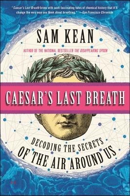 Caesar's Last Breath: And Other True Tales of History, Science, and the Sextillions of Molecules in the Air Around Us