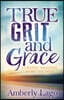 True Grit and Grace: Turning Tragedy Into Triumph