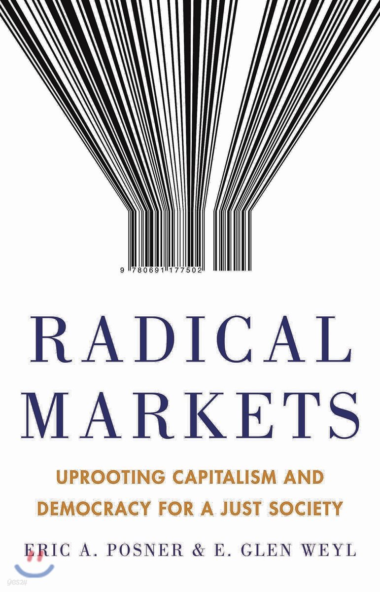 Radical Markets: Uprooting Capitalism and Democracy for a Just Society