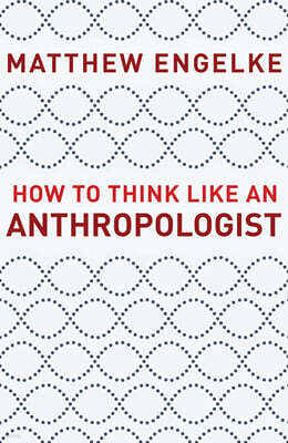 How to Think Like an Anthropologist