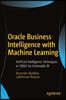 Oracle Business Intelligence with Machine Learning: Artificial Intelligence Techniques in Obiee for Actionable Bi