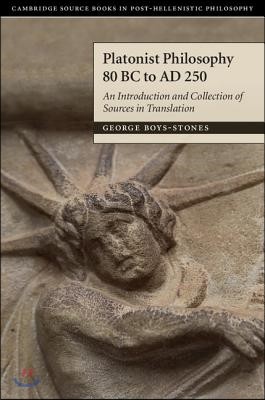 Platonist Philosophy 80 BC to Ad 250: An Introduction and Collection of Sources in Translation