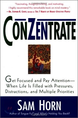 Conzentrate: Get Focused and Pay Attention--When Life Is Filled with Pressures, Distractions, and Multiple Priorities