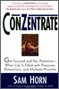 Conzentrate: Get Focused and Pay Attention--When Life Is Filled with Pressures, Distractions, and Multiple Priorities