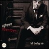 Bill Charlap Trio (빌 찰랩 트리오) - Uptown, Downtown