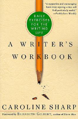 A Writer&#39;s Workbook: Daily Exercises for the Writing Life