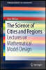 The Science of Cities and Regions: Lectures on Mathematical Model Design