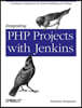 Integrating PHP Projects with Jenkins: Continuous Integration for Robust Building and Testing
