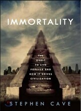 Immortality: The Quest to Live Forever and How It Drives Civilization