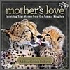 Mother's Love: Inspiring True Stories from the Animal Kingdom