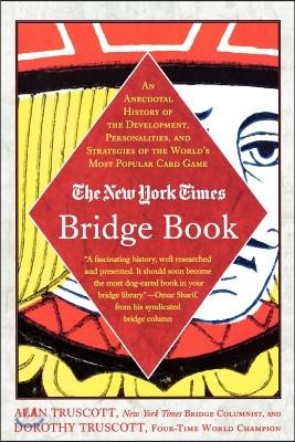 The New York Times Bridge Book: An Anecdotal History of the Development, Personalities and Strategies of the World&#39;s Most Popular Card Game
