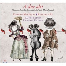 Filippo Mineccia / Raffaele Pe 보논치니 / 스테파니 / 마르첼로 / 헨델: 실내 2중창 작품들 (A Due Alti - Chamber Duets by Bononcini, Steffani, Marcello &amp; Handel)
