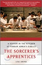 The Sorcerer's Apprentices: A Season in the Kitchen at Ferran Adrià's Elbulli