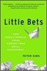 Little Bets: How Breakthrough Ideas Emerge from Small Discoveries