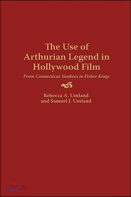 The Use of Arthurian Legend in Hollywood Film: From Connecticut Yankees to Fisher Kings