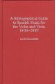 A Biographical Guide to Spanish Music for the Violin and Viola, 1900-1997