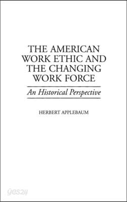 The American Work Ethic and the Changing Work Force: An Historical Perspective