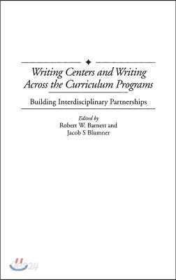 Writing Centers and Writing Across the Curriculum Programs: Building Interdisciplinary Partnerships