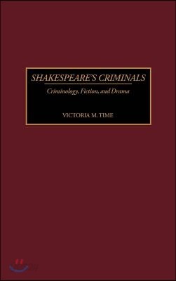 Shakespeare&#39;s Criminals: Criminology, Fiction, and Drama