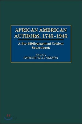 African American Authors, 1745-1945: A Bio-Bibliographical Critical Sourcebook