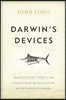Darwin's Devices: What Evolving Robots Can Teach Us about the History of Life and the Future of Technology