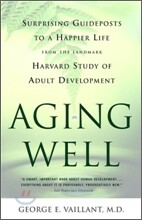 Aging Well: Surprising Guideposts to a Happier Life from the Landmark Study of Adult Development
