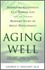 Aging Well: Surprising Guideposts to a Happier Life from the Landmark Study of Adult Development