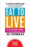 Eat to Live: The Revolutionary Formula for Fast and Sustained Weight Loss