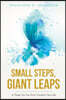 Small Steps, Giant Leaps: 21 Things You Can Do to Transform Your Life
