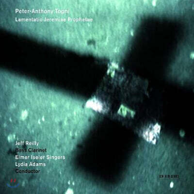 Jeff Reilly 피터 안토니 토그니 : 베이스 클라리넷과 합창을 위한 협주곡 "예레미야의 애가" (Peter Togni's Lamentatio Jeremaie)
