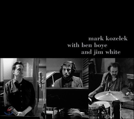 Mark Kozelek - With Ben Boye And Jim White (마크 코즐렉, 벤 보예, 짐 화이트)