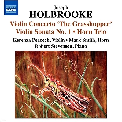 Kerenza Peacock 조셉 홀브루크: 바이올린 소나타 1 & 2번, 협주곡 '그래스호퍼', 호른 삼중주 (Joseph Holbrooke: Violin Concerto 'The Grasshopper', Sonata, Horn Trio)