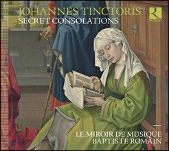 Le Miroir de Musique 요하네스 팅토리스: 은밀한 위안 - 기악과 성악 작품집 (Johannes Tinctoris: Secret Consolations)