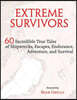 Extreme Survivors: 60 Incredible True Tales of Shipwrecks, Escapes, Endurance, Adventure, and Survival